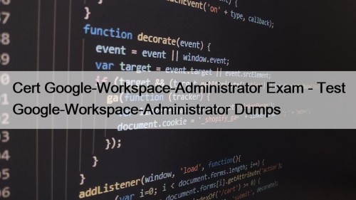 Cert Google-Workspace-Administrator Exam - Test Google-Workspace-Administrator Dumps