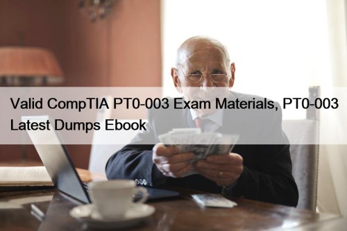 Valid CompTIA PT0-003 Exam Materials, PT0-003 Latest Dumps ...