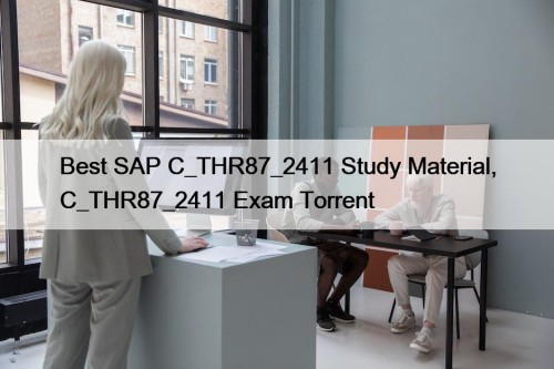 Best SAP C_THR87_2411 Study Material, C_THR87_2411 Exam Torrent