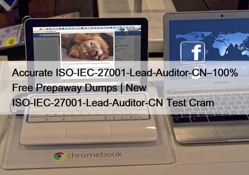 Accurate ISO-IEC-27001-Lead-Auditor-CN–100% Free Prepaway Dumps | New ISO-IEC-27001-Lead-Auditor-CN ...